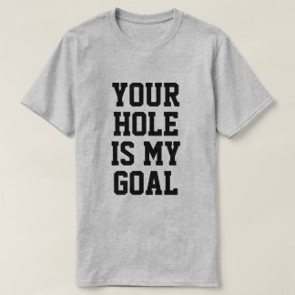 CAMISETA YOUR HOLE IS MY GOAL