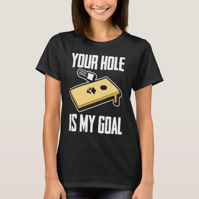 Camiseta Your Hole Is My Goal  Cornhole Player Cornhole (Frente)