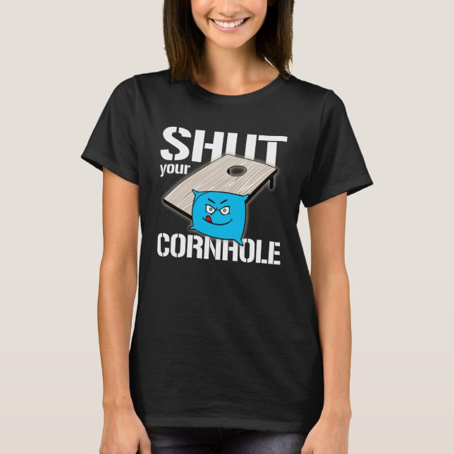 Camiseta Your Hole is my Goal Cornhole  shut your cornhole (Frente)