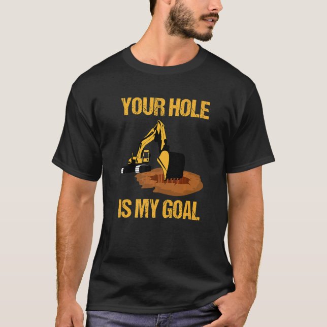 Camiseta Your Hole Is My Goal Excavator Driver Construction (Frente)