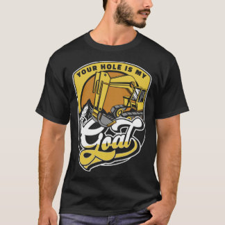 Camiseta Your Hole Is My Goal Loader Backhoe Excavator Oper
