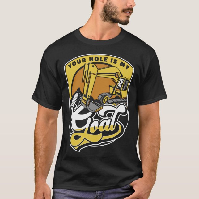 Camiseta Your Hole Is My Goal Loader Backhoe Excavator Oper (Frente)