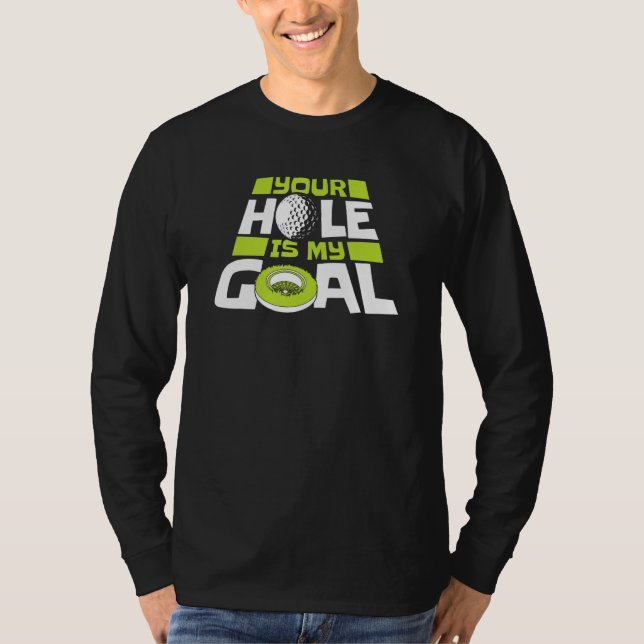 Camiseta Your Hole Is My Goal Player Pro Golfer Golfing Leg (Frente)