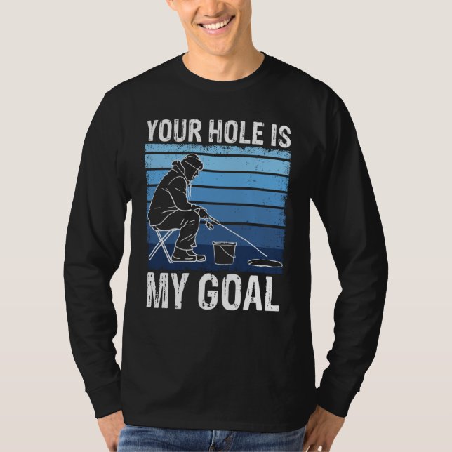 Camiseta Your Holes Is My Goal For Ice Winter Fishing & Aug (Frente)