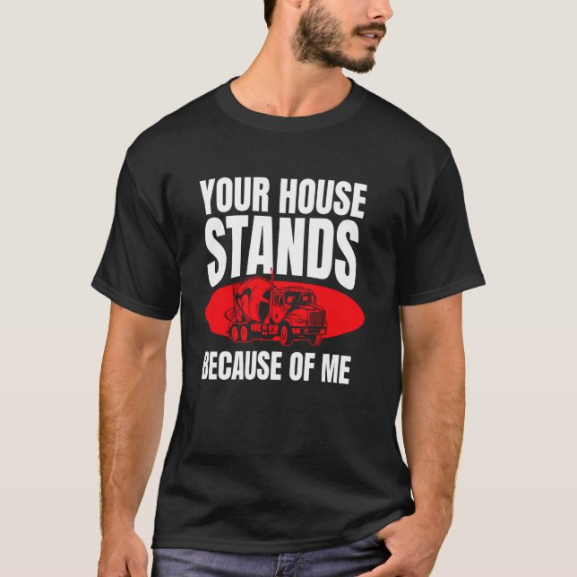Camiseta Your House Stands Because Of Me Concrete Worker Cr (Frente)