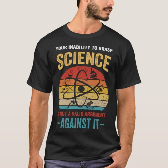Camiseta Your Inability To Grasp Science Is Not A Valid Arg (Frente)