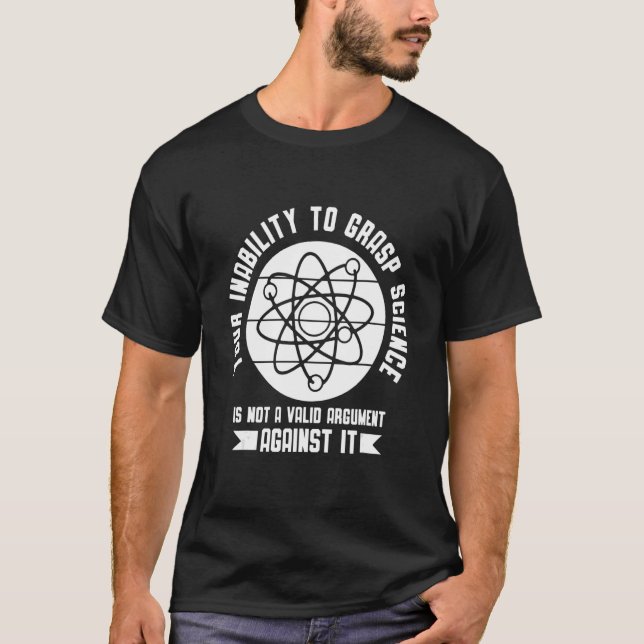 Camiseta Your insability to Grasp Science is not an Argumen (Frente)