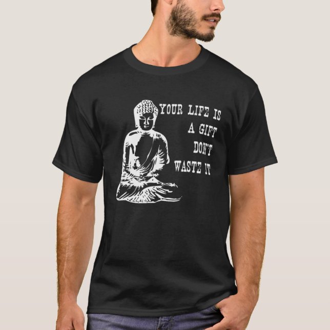 Camiseta Your Life Is A  Don t Waste It Buddha Quote Saying (Frente)