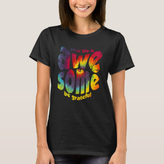 Camiseta Your Life Is Awesome Be Grateful Tie Dye Motivatio