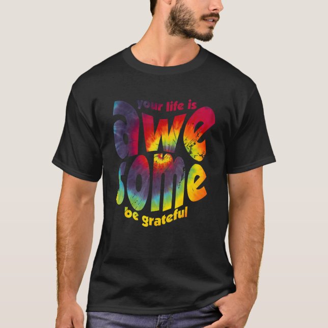 Camiseta Your Life Is Awesome Be Grateful Tie Dye Motivatio (Frente)