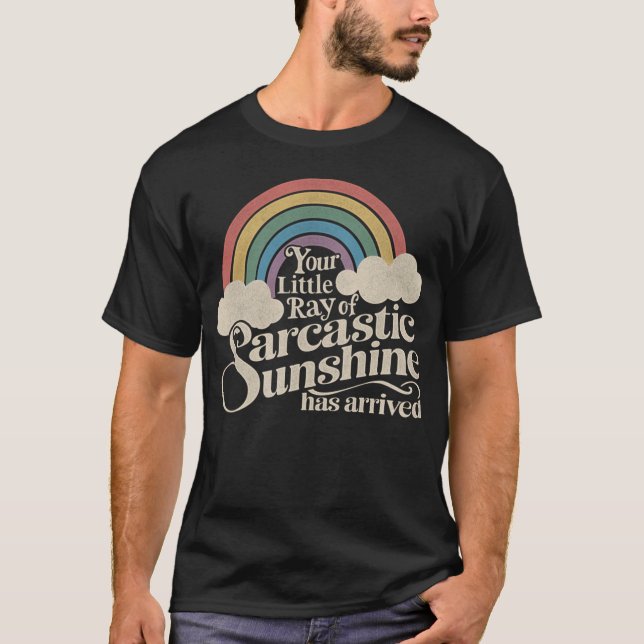 Camiseta Your Little Ray of Sarcastic Sunshine Has Arrived  (Frente)