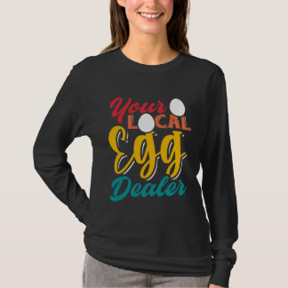 Camiseta Your Local Egg Dealer   Egg Inflation Chicken Farm