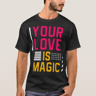 Camiseta Your love is magic