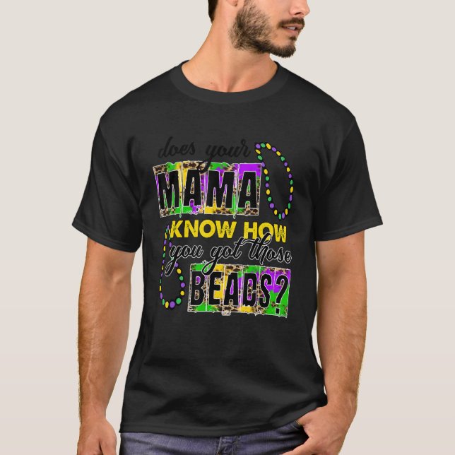 Camiseta Your Mama Know How You Got Those Beads Funny Mardi (Frente)