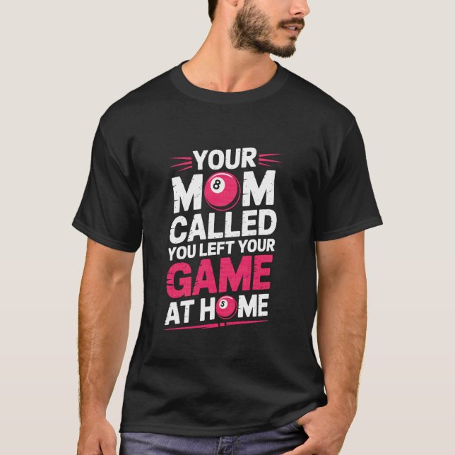 Camiseta Your Mom Called You Left Your Game at Home, Pool B (Frente)