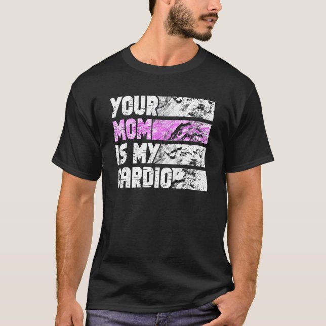 Camiseta Your Mom Is My Cardio Gym Exercise Humorous Toomer (Frente)