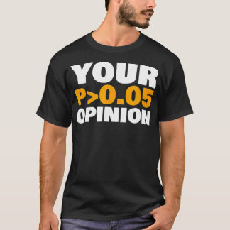 Camiseta Your Opinion is Statistically Insignificant funny