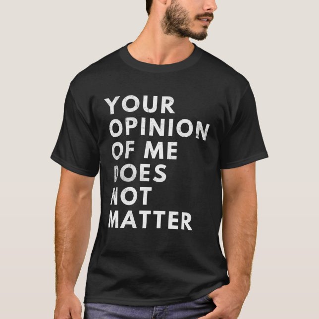 Camiseta Your Opinion Of Me Does Not Matter (Frente)
