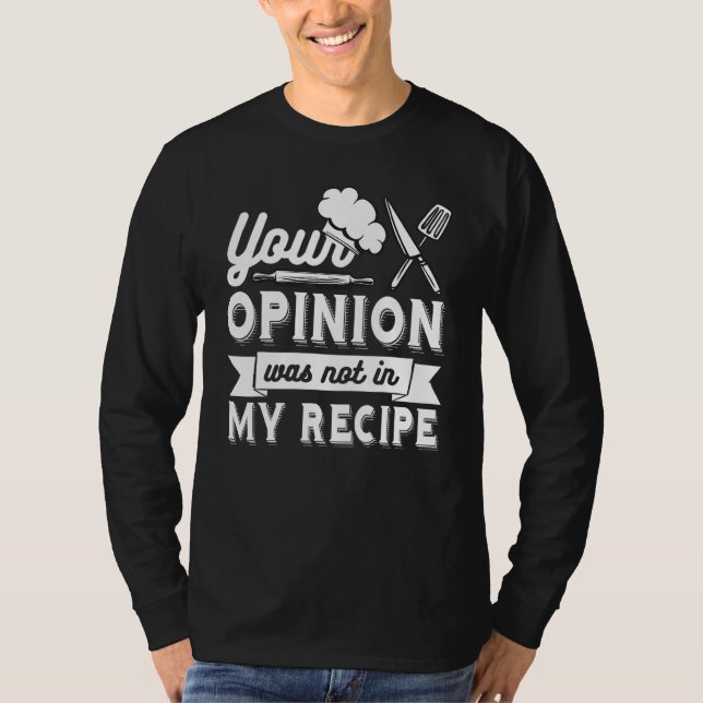 Camiseta YOUR OPINION WAS NOT IN MY RECIPE  Chef (Frente)