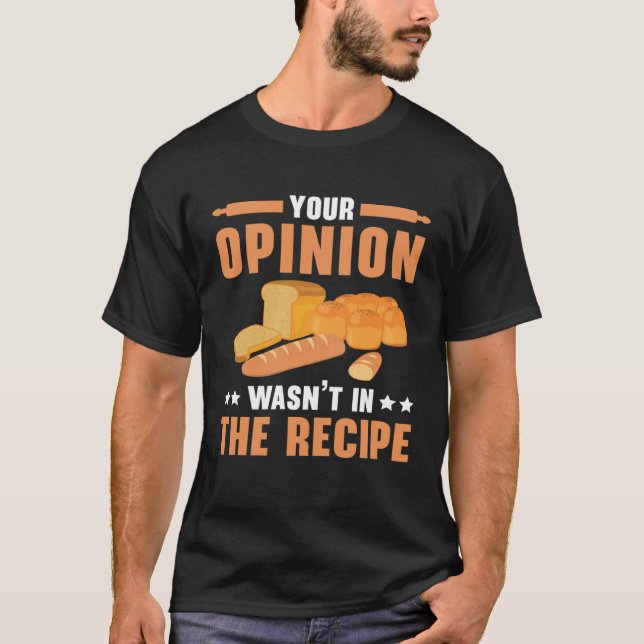 Camiseta Your Opinion Wasn t In The Recipe Baking Bakery Ow (Frente)