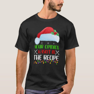Camiseta Your Opinion Wasnt In The Recipe Cooking Chef Chri