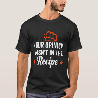 Camiseta Your Opinion Wasn't In The Recipe Looking Chinese