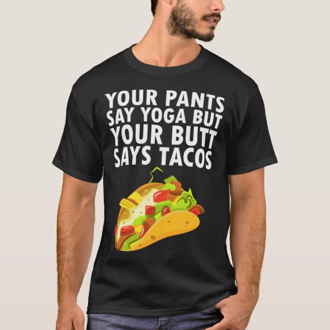 Camiseta Your Pants Say Yoga But Your Butt Says Tacos (Frente)