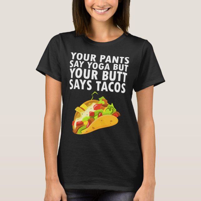 Camiseta Your Pants Say Yoga But Your Butt Says Tacos (Frente)