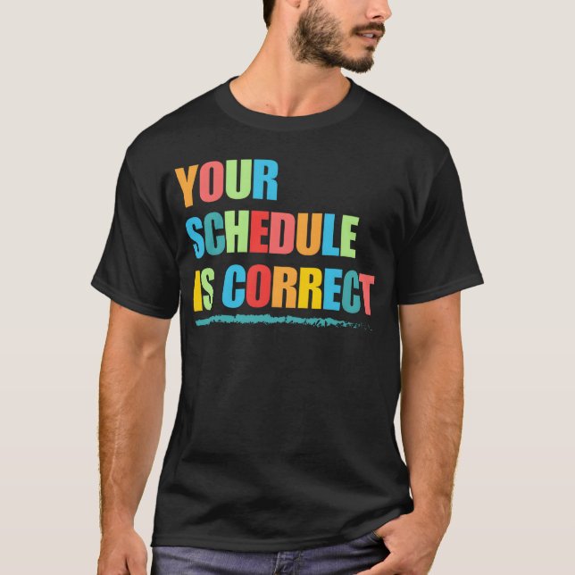Camiseta Your Schedule is Correct Funny Back to School Life (Frente)
