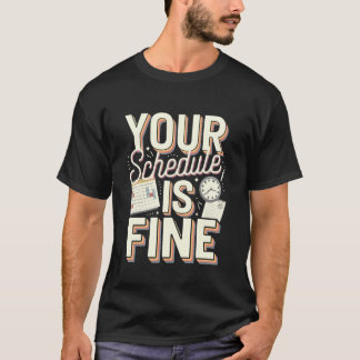 Camiseta Your Schedule is Fine Funny Quote