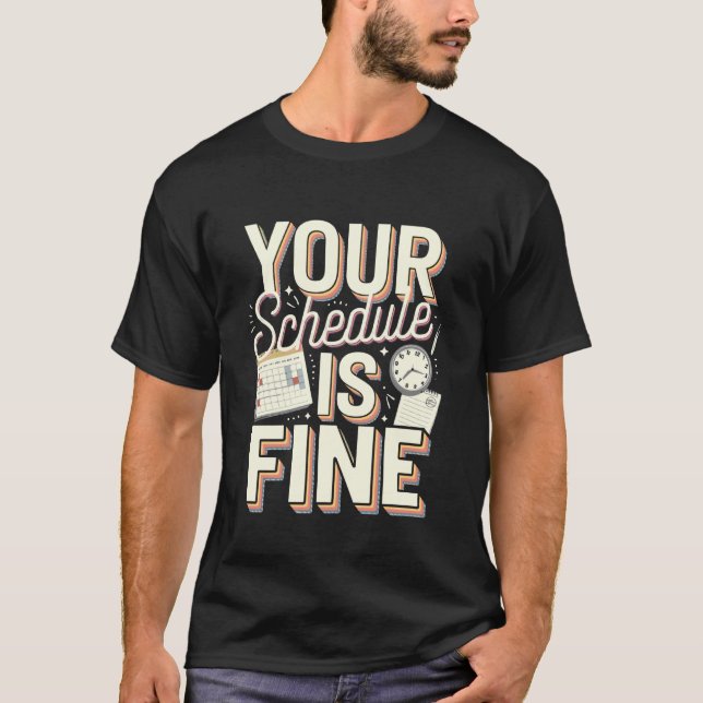 Camiseta Your Schedule is Fine Funny Quote (Frente)