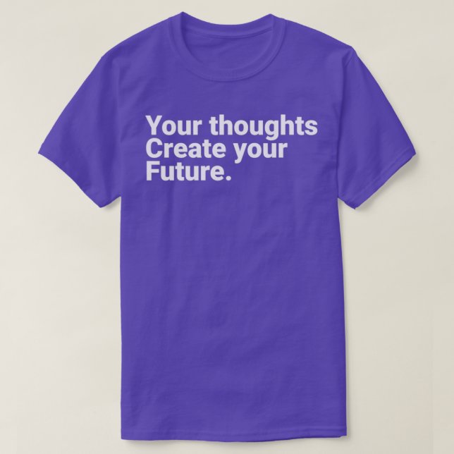 Camiseta Your Thoughts Create Your Future Motivational Quot (Frente do Design)