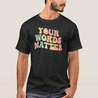 Camiseta Your Words Matter Speech Therapy Appreciation Groo