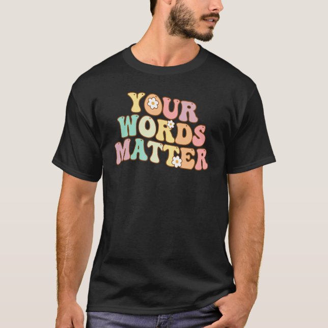 Camiseta Your Words Matter Speech Therapy Appreciation Groo (Frente)