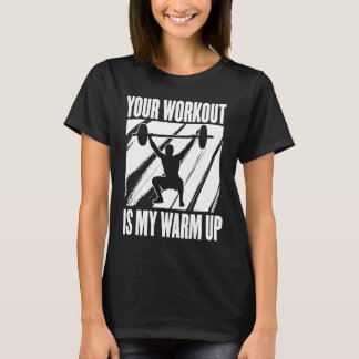 Camiseta Your Workout Is My Warm Up Training Motivation Lif