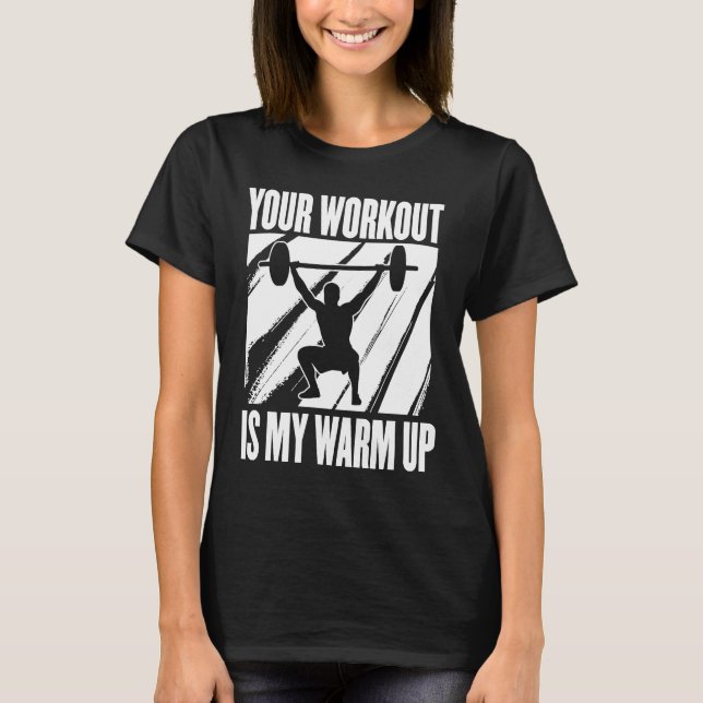 Camiseta Your Workout Is My Warm Up Training Motivation Lif (Frente)