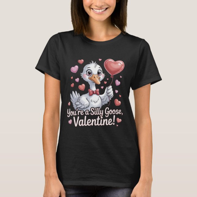 Camiseta You're a Silly Goose Valentine Funny T-Shirt - Cut (Frente)
