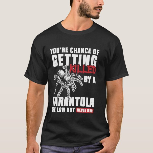 Camiseta Youre Chance Of Getting Killed Tarantula Bird Spid (Frente)