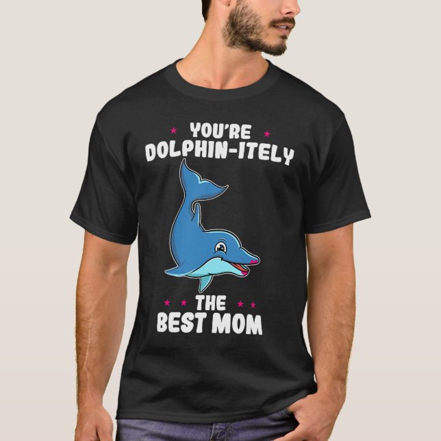 Camiseta You're Dolphin itely The Best Mom Mother's Day Dol (Frente)