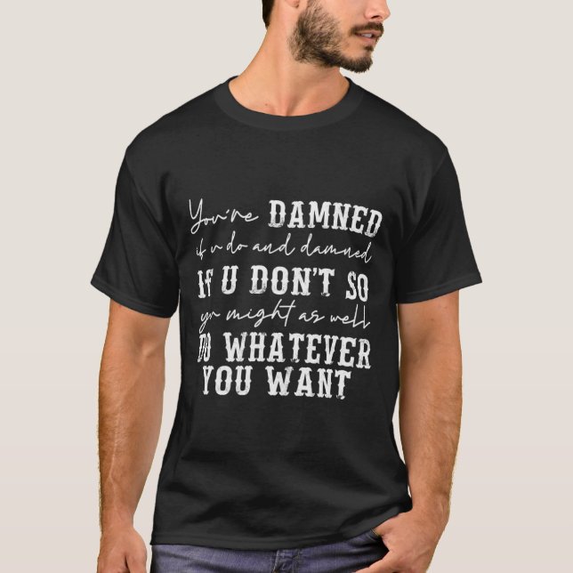Camiseta Youre Ed If U Do And Ed If U Dont  (Frente)