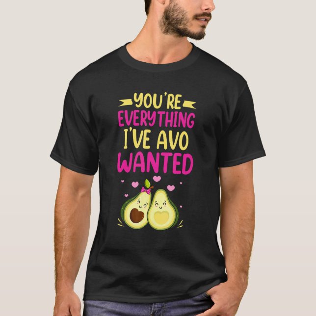 Camiseta You're Everything I've AVO Wanted Food Pun (Frente)