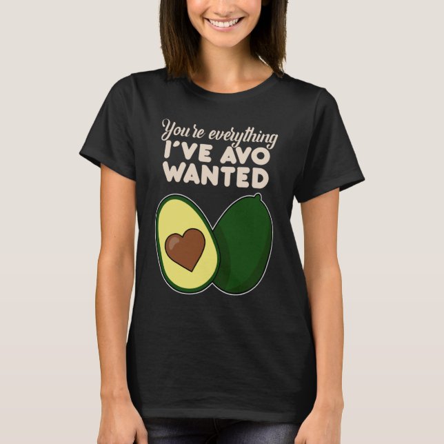 Camiseta You're Everything I've Avo Wanted for Avocado (Frente)