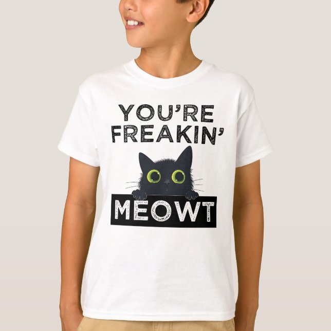 Camiseta You're Freakin' Meowt (Frente)