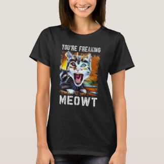 Camiseta You're Freaking Meowt   Cat Art Meme Meow Pun Cat 