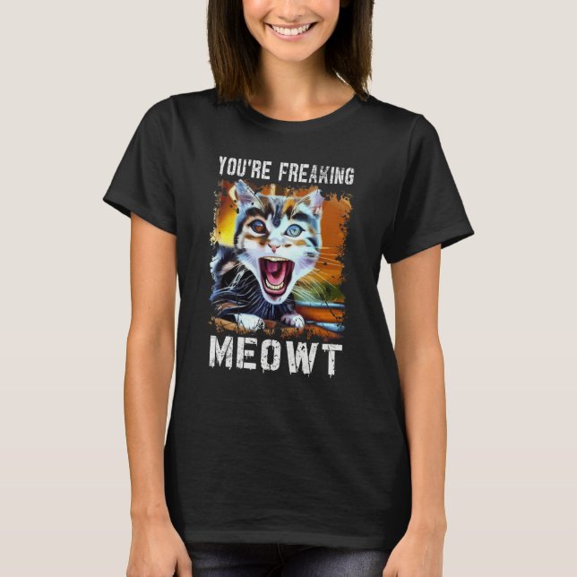 Camiseta You're Freaking Meowt   Cat Art Meme Meow Pun Cat  (Frente)
