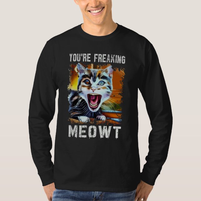 Camiseta You're Freaking Meowt   Cat Art Meme Meow Pun Cat  (Frente)