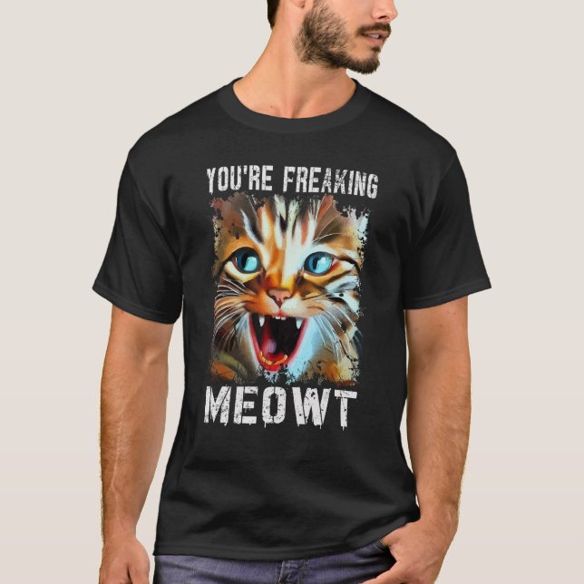 Camiseta You're Freaking Meowt   Cat Meme Cat   Meow Cat (Frente)