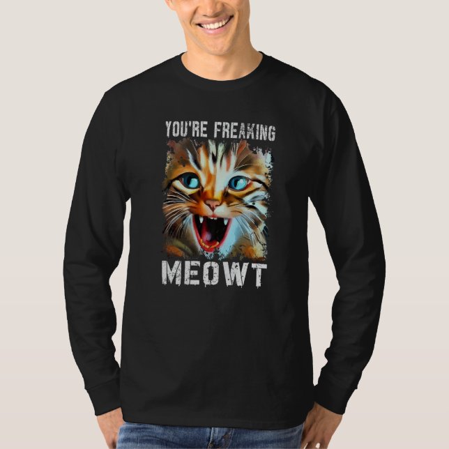 Camiseta You're Freaking Meowt  Cat Meme Cat  Meow Cat (Frente)