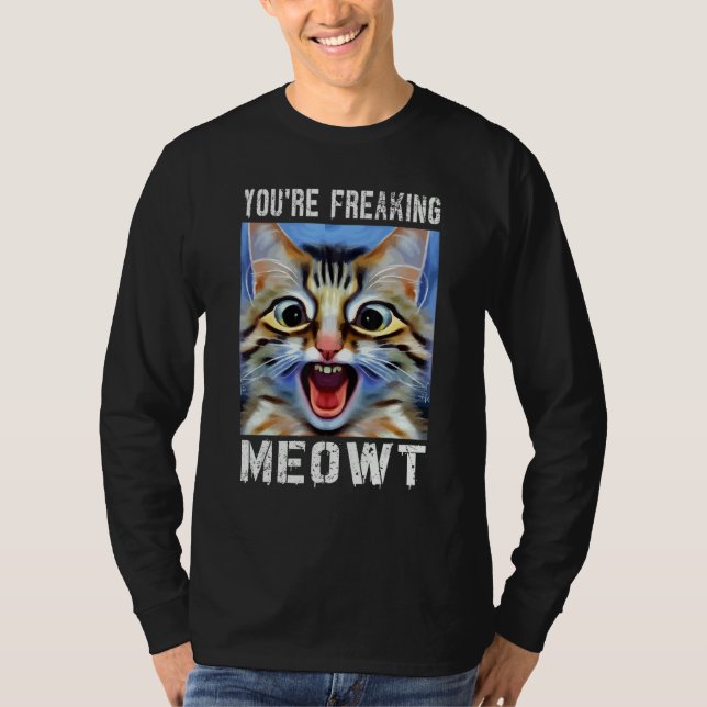 Camiseta You're Freaking Meowt  Cat Meme Cat  Meow Cat Pun  (Frente)
