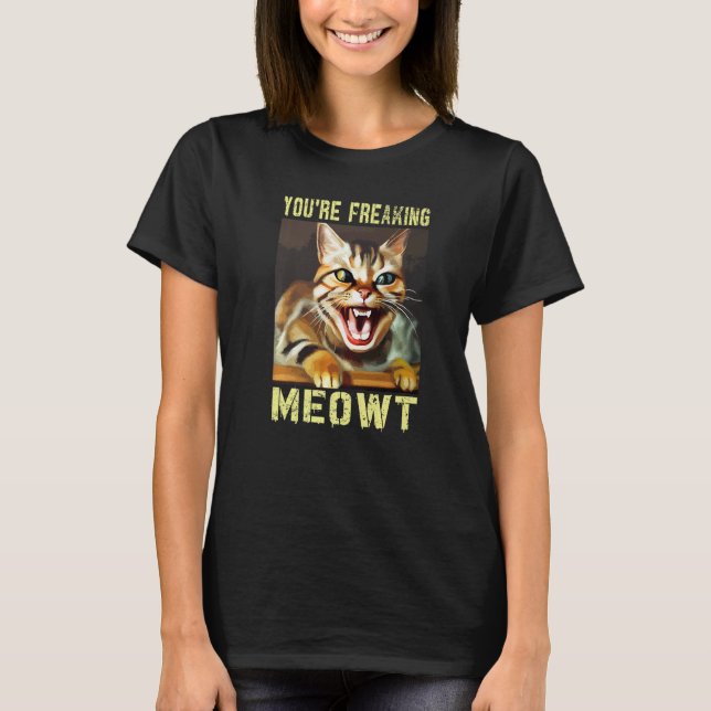 Camiseta You're Freaking Meowt  Cat Meme Meow Pun Cat (Frente)